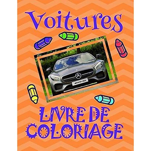 Livre De Coloriage Voitures : Voitures Livre De Coloriage Pour Les Garçons 4-8 Ans! (Livre De Coloriage Voitures - A Series Of Coloring Books)