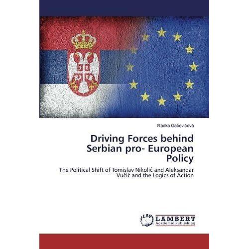 Driving Forces Behind Serbian Pro- European Policy: The Political Shift Of Tomislav Nikolic And Aleksandar Vucic And The Logics Of Action