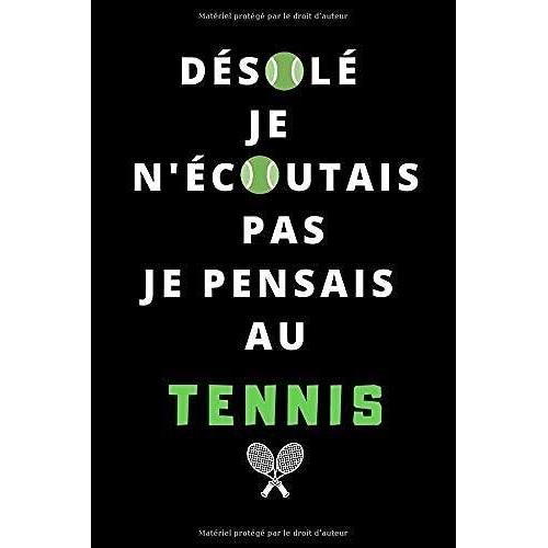 Désolé Je N'écoutais Pas Je Pensais Au Tennis: Carnet De Notes Ligné Original Parfait Cadeau Pour Les Passionnés De Tennis - Un Collègue, Ami Ou ... 120 Pages - Format 6" X 9" (15.2 X 22.9 Cm).