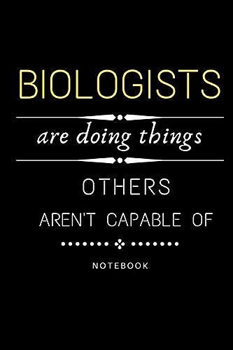 Biologists Are Doing Things Others Are Not Capable Of Journal: Jobs Notebook / Perfect Office Job Utility Gift Notebook Gift Present Idea 6x9 Inches - 110 Blank Numbered Pages