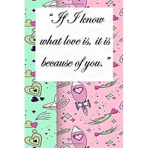 If I Know What Love Is, It Is Because Of You: Love Journal Lined Writing Notebook: 120 Pages Inspiring, Love Quote Journal Of "6x9" ... Love Quote Lined Notebook