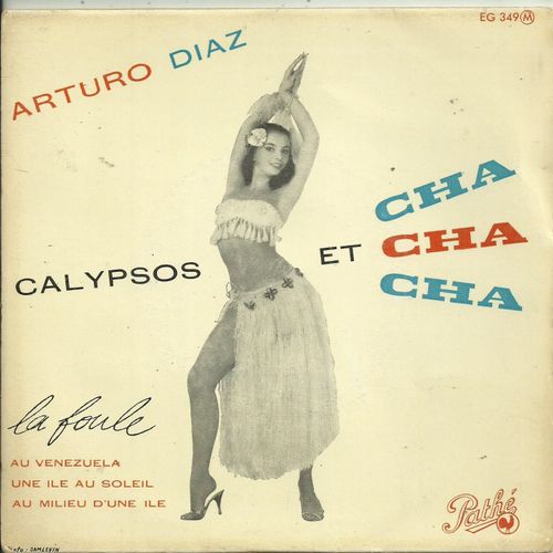 Arturo Diaz Et Son Orchestre Typique : La Foule (Angel Cabral) - Au Venezuela (A. Swing) / Une Ile Au Soleil (H. Bellafonte - L. Burgess) - Au Milieu D'une Ile (Varnick - Acquaviva)