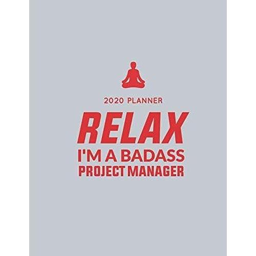 Relax Iâm A Badass Project Manager 2020 Planner. Slim Version 85 Pages.