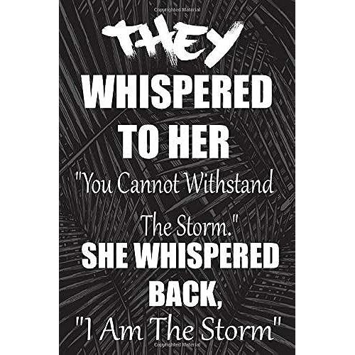 They Whispered To Her, "You Cannot Withstand The Storm." She Whispered Back, "I Am The Storm": 6 X 9 Blank, Ruled Writing Journal Lined For Women ... ,Diary, Gift For Mom 2020