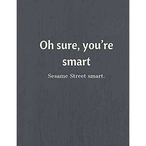 Oh Sure, Youre Smart: Funny Novelty Notebook, Sarcastic Humor, Coworker Gift Journal (110 Blank Pages, 8.5x11) (Large Funny Notebooks)