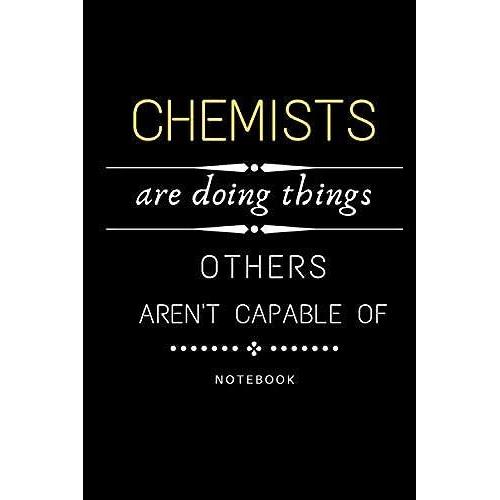 Chemists Are Doing Things Others Are Not Capable Of Journal: Jobs Notebook / Perfect Office Job Utility Gift Notebook Gift Present Idea 6x9 Inches - 110 Blank Numbered Pages
