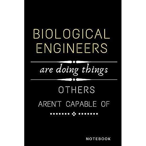 Biological Engineers Are Doing Things Others Are Not Capable Of Notebook: Jobs Notebook / Perfect Office Job Utility Gift Notebook Gift Present Idea 6x9 Inches - 110 Blank Numbered Pages