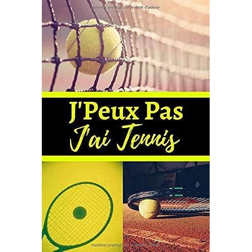 J'peux Pas J'ai Tennis: Carnet De Notes Ligné Original Parfait Cadeau Pour Les Passionnés De Tennis - Un Collègue, Ami Ou Famille | 120 Pages - Format 6" X 9" (15.2 X 22.9 Cm).