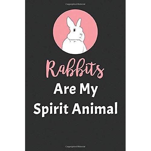Rabbits Are My Spirit Animal: Blank Lined Journal Notebook, Cover Designed Specially For Rabbits Lovers / Special Gift For Rabbits Lovers (6x9 Inch) 120 Pages