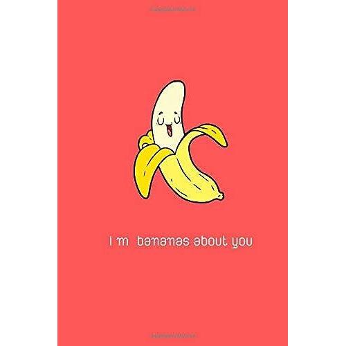 I M Bananas About You: Happy Valentines Day Puns Notebook Is The Perfect Gift For Someone Special. Besides The Funnys, Its Really Useful Cause It Comes With Line