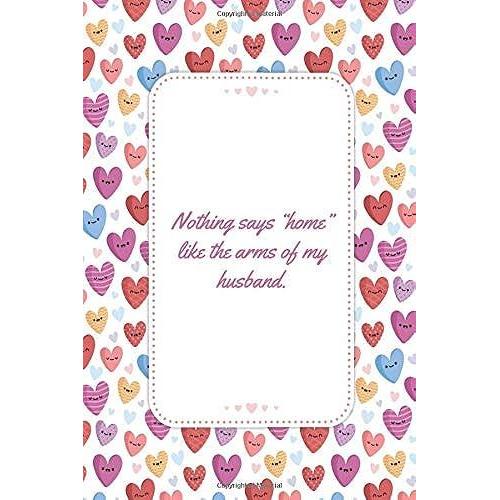 Nothing Says Home Like The Arms Of My Husband: This Notebook Is A Perfect Nothing Says Home Like The Arms Of My Husband Wife Valentines Day Gifts ... For Him From Wife From Husband From Wife.