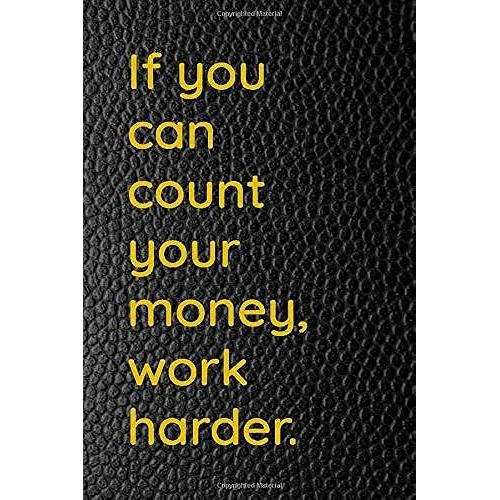 If You Can Count Your Money, Work Harder : Black & Gold Motivational Quote Journal - Quotefalls - Quotes And Sayings Notebook Cover - Lined Notebook ... Inches Notebook Quotes For Women And Men