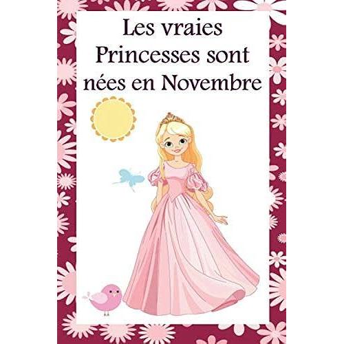 Les Vraies Princesses Sont Nées En Novembre: Cahier Personnalisé Est Aussi Un Livre Dor, Un Cadeau Original À Offrir Pour Les Anniversaires. Il Y A ... Et Par Les Invités. Journal Carnet Souvenir