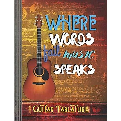 Where Words Fail Music Speaks: (6 String) Guitar Tablature Blank Notebook/ Journal / Manuscript Paper/ Staff Paper - Lovely Designed Interior (8.5 X ... Players, Musicians, Teachers & Students)