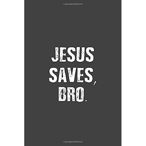 Jesus Saves, Bro.: Writing Notebook Journal, Black Cover 6x9 Notebook, Christian Gift Idea