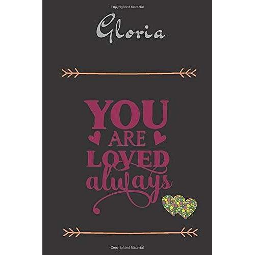 Gloria You Are Loved Always - Personalized Name Writing Journal With Love Quotes: Custom Lined Notebook For Teen Girls And Women Named Gloria - ... Valentines Day, Christmas Gift Idea