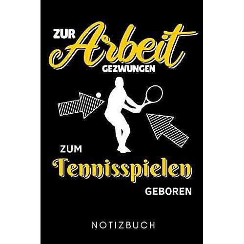 Zur Arbeit Gezwungen Zum Tennis Geboren Notizbuch: A5 Notizbuch Liniert Tennis Geschenke | Tennisbuch | Trainingsbuch | Tennistraining | Geschenk Fr Tennisspieler Tennistrainer | Trainingstagebuch