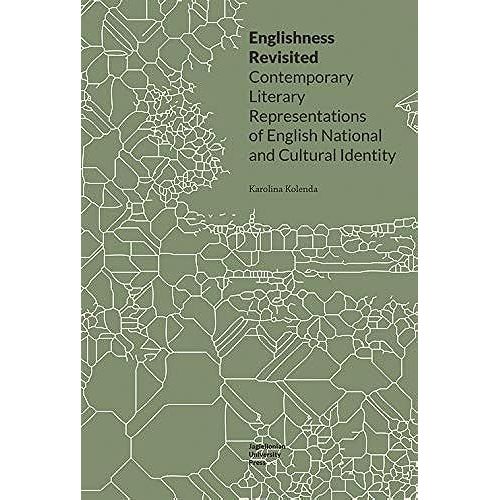 Englishness Revisited - Contemporary Literary Representations Of English National And Cultural Identity