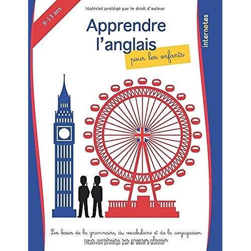 Apprendre Lâanglais Pour Les Enfants: Les Bases De La Grammaire, Du Vocabulaire Et De La Conjugaison Pour Construire Ses Propres Phrases