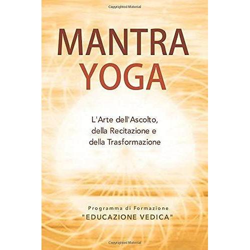 Mantra Yoga: Larte Dellascolto, Della Recitazione E Della Trasformazione (L'arte Di Uscire Dalla Massa)