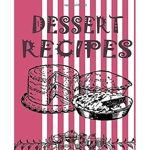 Dessert Recipes, Blank Recipe Book To Write Down Favorite Dessert Recipes, Ingredients, Directions And Notes, 7.5 X 9.25, 114 Sheets