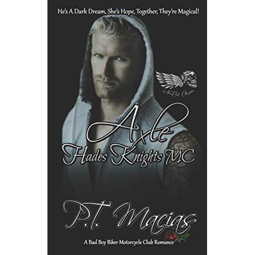 Axle: Hades Knights Mc (Dark Alphas Mc Romance): Hes A Dark Dream, Shes Hope, Together, Theyre Magical!