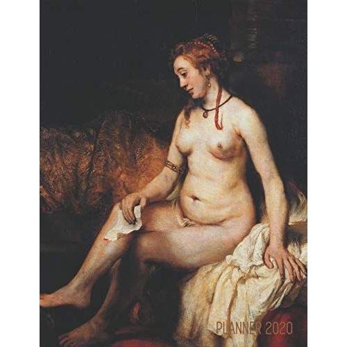 Rembrandt Van Rijn Daily Planner 2020: Bathsheba At Her Bath | Artistic Daily Scheduler With January December Year Calendar (12 Months) | Beautiful ... School, Work (Weekly Art Planners 2020)