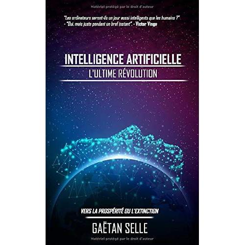 Intelligence Artificielle : L'ultime Révolution: Vers La Prospérité Ou Lextinction