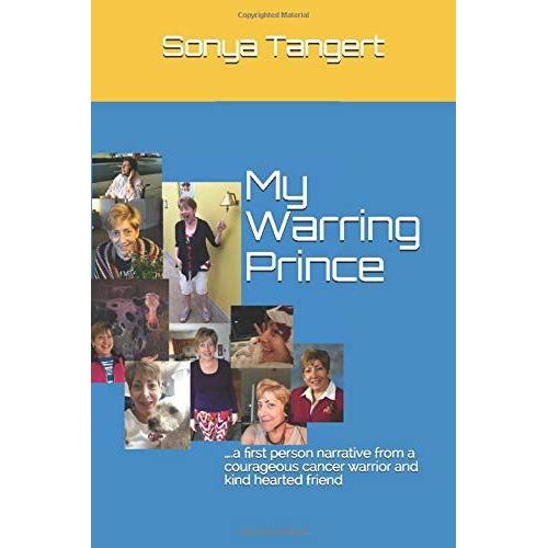 My Warring Prince: .A First Person Narrative From A Courageous Cancer Warrior And Kind Hearted Friend