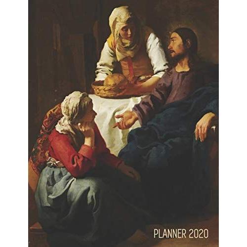 Johannes Vermeer Planner 2020: Jesus Christ In The House Of Martha And Mary | Artistic Year Scheduler: January December | For Weekly Appointments, ... Pretty Art Agenda (Weekly Art Planners 2020)