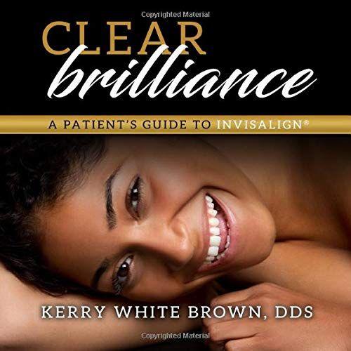Clear Brilliance: A Patientâs Guide To Invisalign