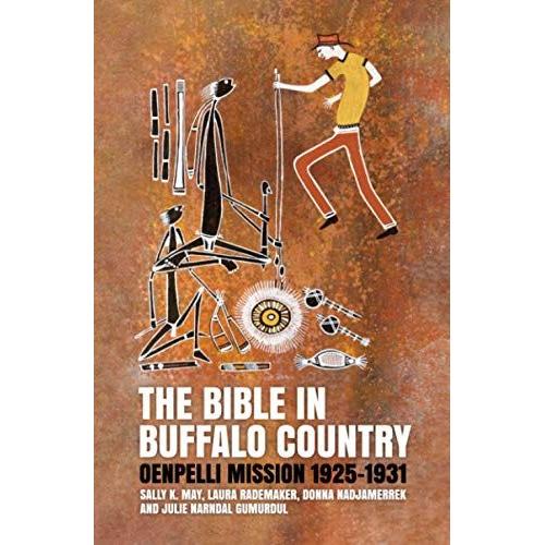 The Bible In Buffalo Country: Oenpelli Mission 1925-1931