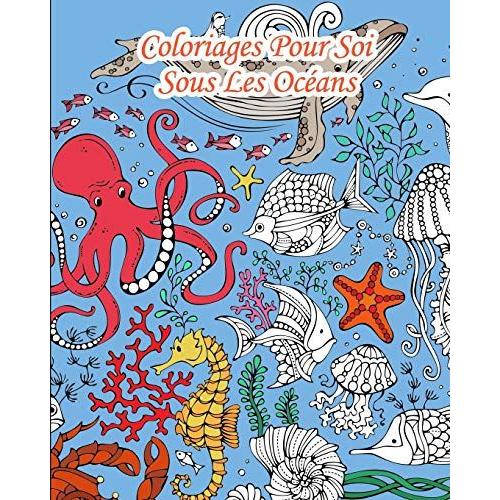Coloriages Pour Soi - Sous Les Océans: 25 Coloriages Venant De Sous Les Mers: 1