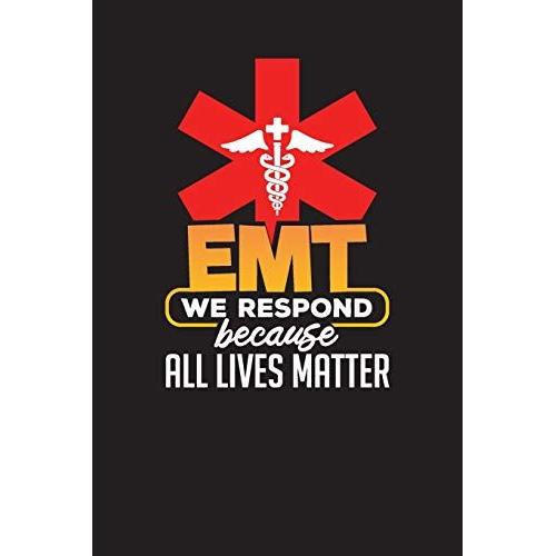 Emt We Respond Because All Lives Matter: Emt Work Day Planner Emergency Medical Planner