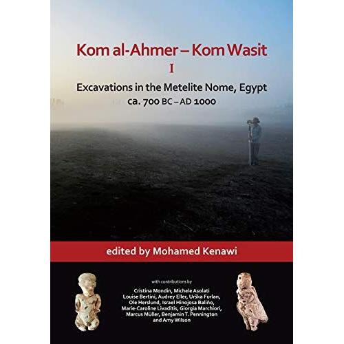 Kom Al-Ahmer - Kom Wasit I: Excavations In The Metelite Nome, Egypt: Ca. 700 Bc Ad 1000