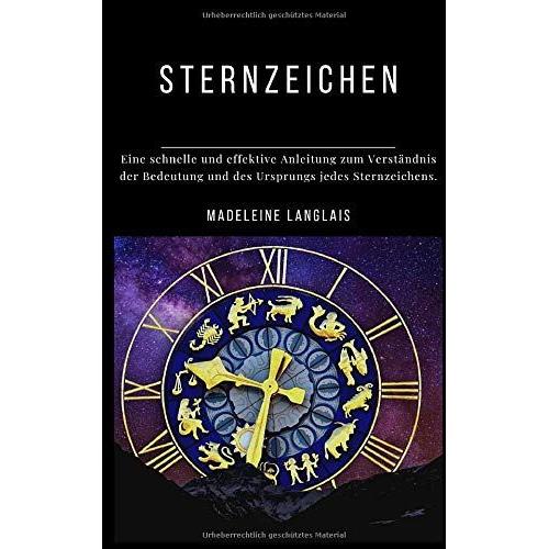 Sternzeichen: Eine Schnelle Und Effektive Anleitung Zum Verst?Ndnis Der Bedeutung Und Des Ursprungs Jedes Sternzeichens.: (Astrologie, Horoskop, Hellsehen, Astral, Mythologie, Verg¶Ttlichung,)