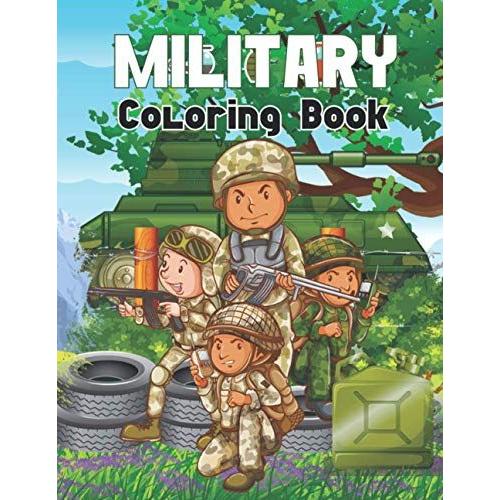 Military Coloring Book: Army, Soldiers, Military - Collection Coloring Book With All Kinds Of War Tools (Soldiers, Aircraft, Tanks And More) Of The Second World War Coloring Book