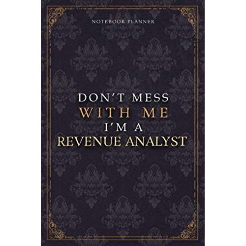 Notebook Planner Dont Mess With Me Im A Revenue Analyst Luxury Job Title Working Cover: Work List, Budget Tracker, Teacher, 5.24 X 22.86 Cm, A5, Budget Tracker, Diary, Pocket, 120 Pages, 6x9 Inch