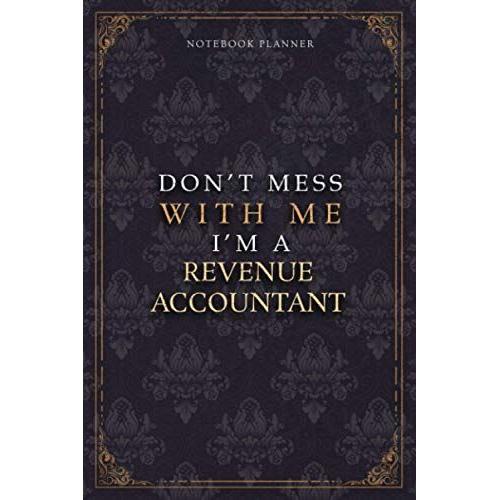 Notebook Planner Dont Mess With Me Im A Revenue Accountant Luxury Job Title Working Cover: Diary, Budget Tracker, 120 Pages, A5, Teacher, 6x9 Inch, Work List, 5.24 X 22.86 Cm, Pocket, Budget Tracker