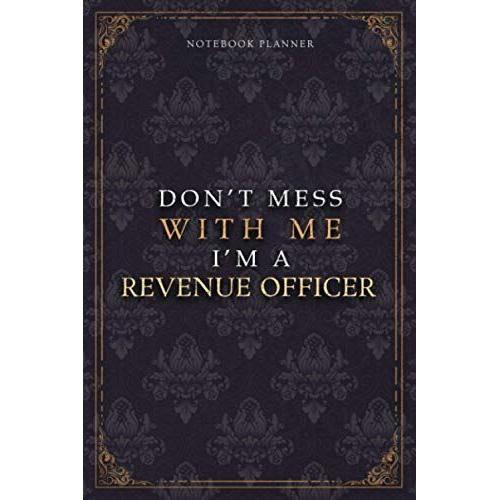 Notebook Planner Dont Mess With Me Im A Revenue Officer Luxury Job Title Working Cover: Diary, Budget Tracker, Budget Tracker, Work List, A5, 120 Pages, Pocket, Teacher, 6x9 Inch, 5.24 X 22.86 Cm
