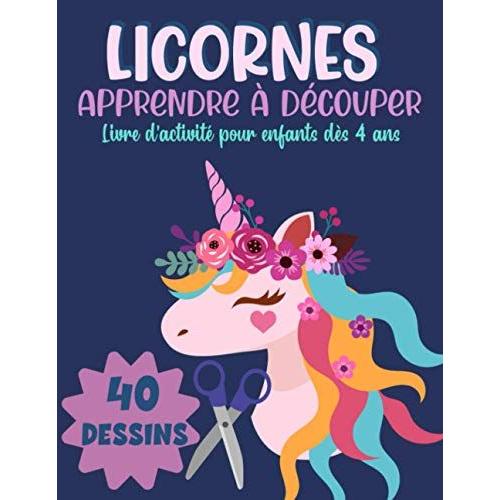 Licornes Apprendre À Découper, Livre Dactivité Pour Enfants Dès 4 Ans: Cahier De Coloriage Et De Découpage | 40 Dessins De Licornes
