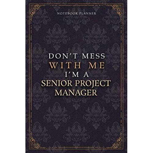 Notebook Planner Dont Mess With Me Im A Senior Project Manager Luxury Job Title Working Cover: 6x9 Inch, Budget Tracker, 120 Pages, Budget Tracker, ... 5.24 X 22.86 Cm, Pocket, A5, Work List