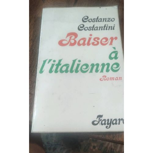 Baiser À L Italienne . Costanzo Costantini. Fayard .1975