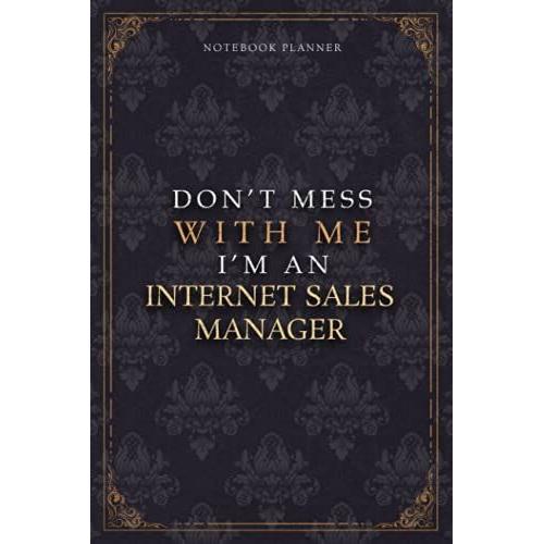 Notebook Planner Dont Mess With Me Im An Internet Sales Manager Luxury Job Title Working Cover: Work List, 120 Pages, Budget Tracker, Budget ... Pocket, Diary, 5.24 X 22.86 Cm, 6x9 Inch