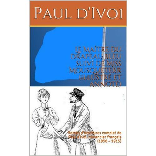 Le Maître Du Drapeau Bleu Suivi De Miss Mousqueterr (Illustré Et Annoté)