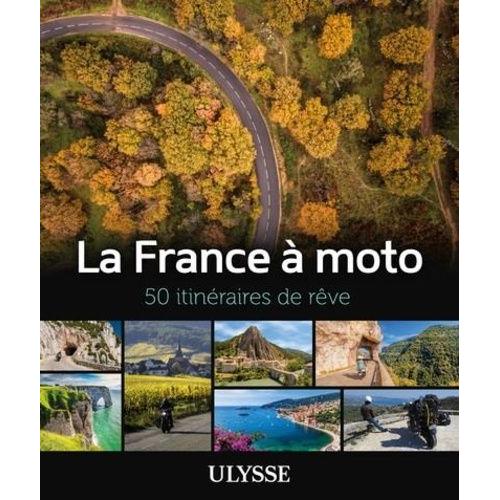 La France À Moto - 50 Itinéraires De Rêve