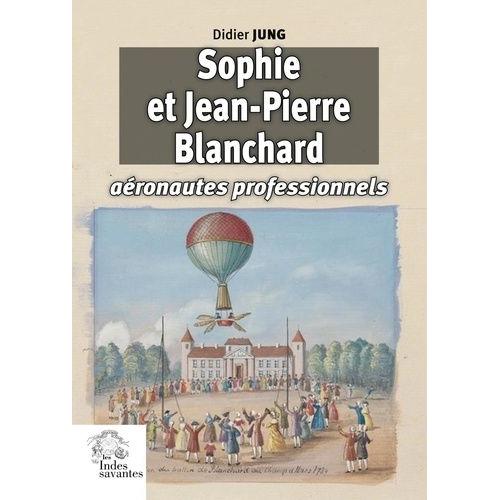 Sophie Et Jean-Pierre Blanchard - Aéronautes Professionnels