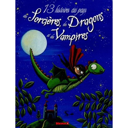 13 Histoires Au Pays Des Sorcières, Des Dragons Et Des Vampires