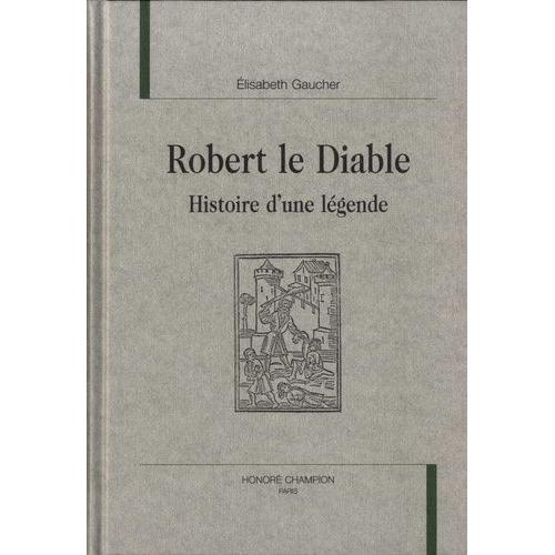 Robert Le Diable - Histoire D'une Légende