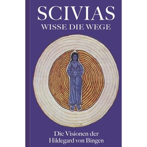 Scivias Wisse Die Wege: Die Visionen Der Hildegard Von Bingen